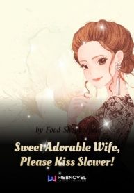 Sweet Adorable Wife, Please Kiss Slower!