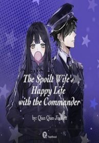 The Spoilt Wife’s Happy Life with the Commander