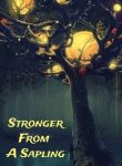 Stronger From A Sapling
