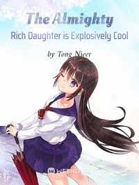 The Almighty Rich Daughter is Explosively Cool
