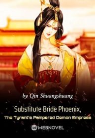 Substitute Bride Phoenix, The Tyrant’s Pampered Demon Empress
