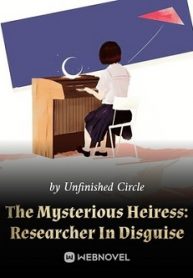 The Mysterious Heiress Researcher In Disguise