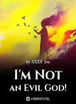 I’m Not an Evil God!