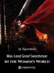 Max-Level Great Swordsman in the Women’s World