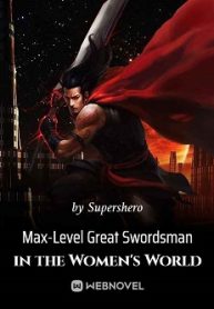 Max-Level Great Swordsman in the Women’s World