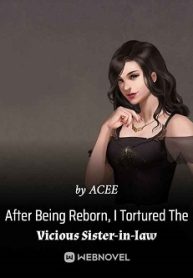 After Being Reborn, I Tortured The Vicious Sister-in-law