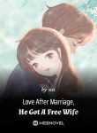 Love After Marriage, He Got A Free Wife
