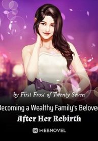 Becoming a Wealthy Family’s Beloved After Her Rebirth