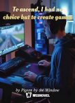 To ascend, I had no choice but to create games