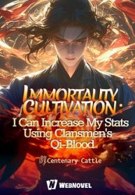 Immortality Cultivation I Can increase My Stats Using Clansmen’s Qi-Blood