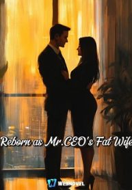 Reborn as Mr.CEO’s Fat Wife